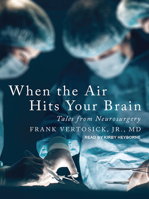 Title details for When the Air Hits Your Brain by Frank T. Vertosick, Jr., MD - Wait list